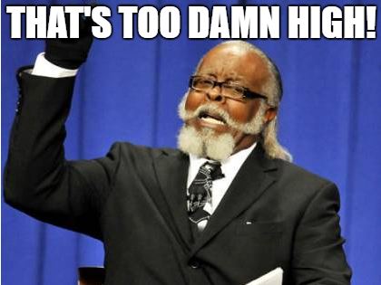 too damn high