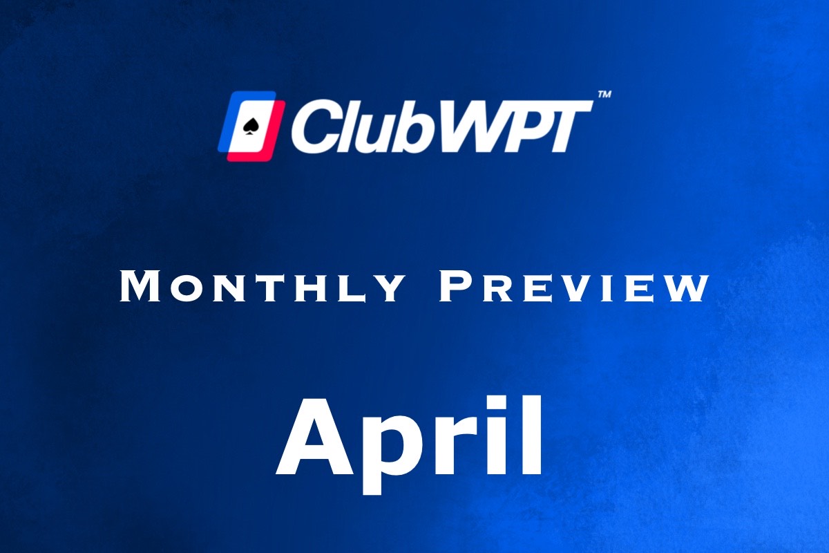 ClubWPT Monthly Preview April